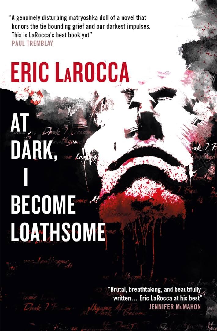 At Dark, I Become Loathsome by Eric LaRocca